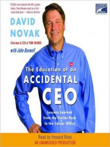 The Education of an Accidental CEO: Lessons Learned from the Trailer Park to the Corner Office (Audio) - David C. Novak, Howard Ross, John Boswell