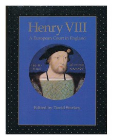 Henry VIII: A European Court in England - David Starkey