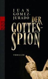 Der Gottes-Spion. - Juan Gomez-Jurado