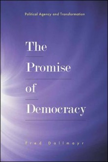 The Promise of Democracy: Political Agency and Transformation - Fred R. Dallmayr