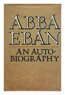 Abba Eban: An Autobiography - Abba Solomon Eban