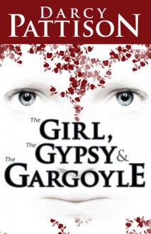 The Girl, the Gypsy and the Gargoyle - Darcy Pattison