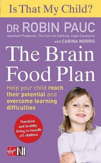 Is That My Child? The Brain Food Plan: Help your child reach their potential and overcome learning difficulties - Robin Pauc