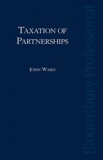 Taxation of Partnerships: A Guide to Irish Taxation - John Ward, Ward