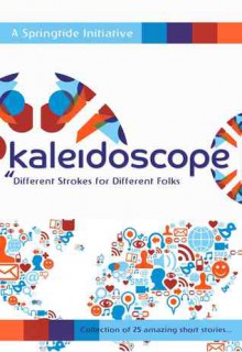 Kaleidoscope: Different Strokes for Different Folks - Ritesh Agarwal, Vivek Banerjee, Rafaa Dalvi, Harihar Adarsh, Saravana Kumar Murugan, Khushi Gupta, Nehali Lalwani, Balaganesh Pitchai, Smriti Mahale, Parul Tyagi, Anurag Bhatt, Rahul Biswas, Deboshree Bhatacharjee, Sanhita Baruah, Aman Mathur, Shishir Dhingra, Aniruddh 