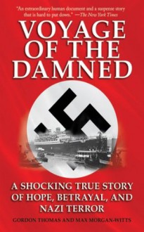 Voyage of the Damned: A Shocking True Story of Hope, Betrayal, and Nazi Terror - Gordon Thomas, Max Morgan-Witts