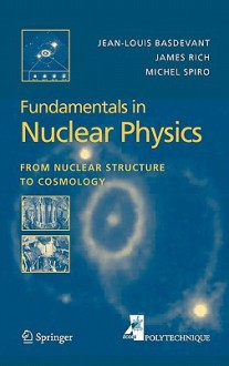 Fundamentals in Nuclear Physics: From Nuclear Structure to Cosmology - Jean-Louis Basdevant