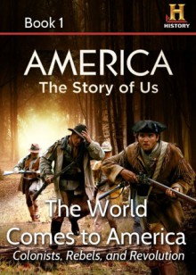 AMERICA The Story of Us Book 1: The World Comes To America - Kevin Baker