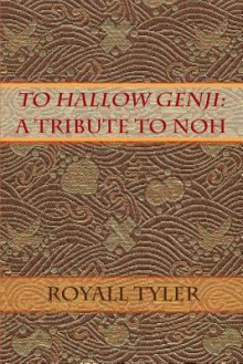 To Hallow Genji: A Tribute to Noh - Royall Tyler