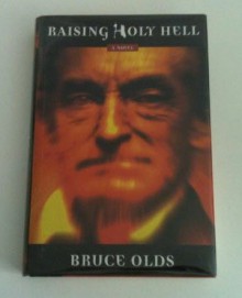 Raising Holy Hell: A Novel - Bruce Olds