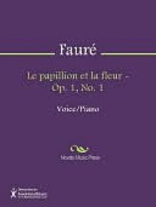 Le papillion et la fleur - Op. 1, No. 1 - Gabriel Faure