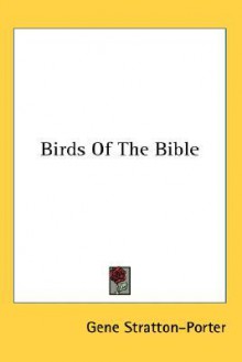 Birds of the Bible - Gene Stratton-Porter