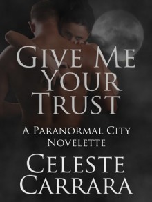 Give Me Your Trust - Celeste Carrara