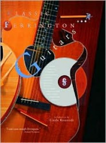 Classic Ferrington Guitars: Featuring the Custom-made Guitars of Master Luthier Danny Ferrington - Kate Giel, Linda Ronstadt