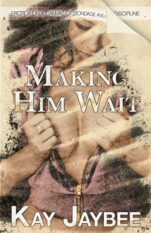 Making Him Wait - Kay Jaybee