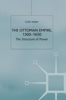 The Ottoman Empire, 1300 1650: The Structure Of Power - Colin Imber