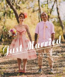 Just Married: How to Celebrate Your Wedding in Style - Fiona Leahy, Sven Ehmann