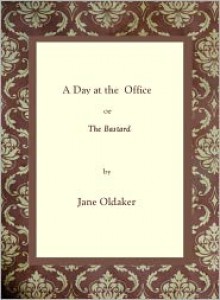 A Day at the Office or The Bastard - Jane Oldaker