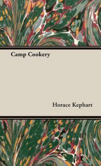 Camp Cookery - Horace Kephart