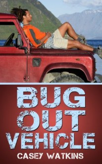 Bug Out Vehicle: Time To Get Your Vehicle Ready (Surviving The Sheep) - Casey Watkins