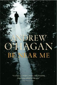 Be Near Me - Andrew O'Hagan