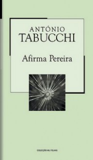 Afirma Pereira (Colecção Mil Folhas, #26) - Antonio Tabucchi, José Lima