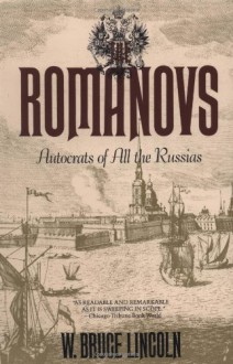 The Romanovs: Autocrats of All the Russians - W. Bruce Lincoln