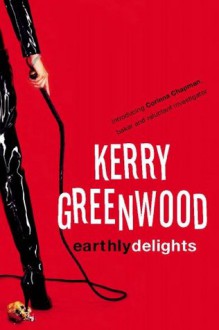 Earthly Delights (Corinna Chapman Mystery 1) - Kerry Greenwood