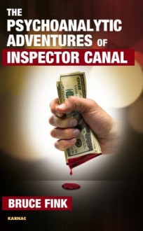 The Psychoanalytic Adventures of Inspector Canal - Bruce Fink