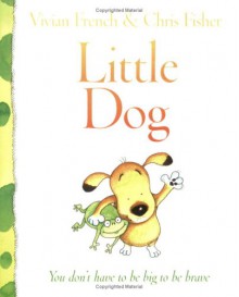 Little Dog - Vivian French, Chris Fisher