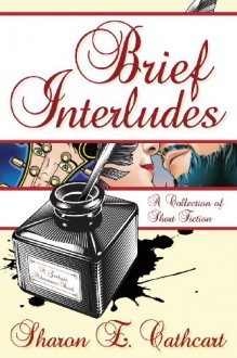 Brief Interludes - Sharon E. Cathcart