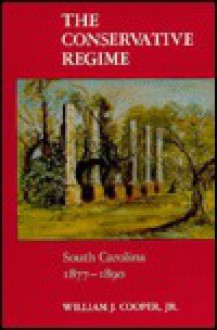 The Conservative Regime: South Carolina, 1877-1890 - William J. Cooper Jr.