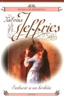 Seducir a un bribón (Escuela De Señoritas, #1) - Sabrina Jeffries