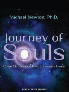 Journey of Souls: Case Studies of Life Between Lives (MP3 Book) - Michael Newton, Peter Berkrot