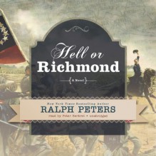 Hell or Richmond: A Novel (Audiocd) - Ralph Peters