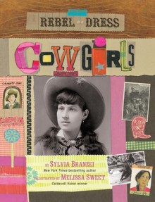 Rebel in a Dress: Cowgirls - Sylvia Branzei, Melissa Sweet