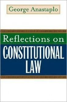 Reflections on Constitutional Law - George Anastaplo