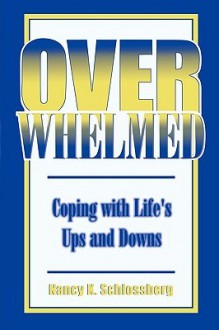 Overwhelmed: Coping With Life's Ups And Downs - Nancy K. Schlossberg