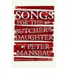 Songs for the Butcher's Daughter - Peter Manseau