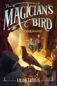 The Magician's Bird: A Tuckernuck Mystery - Emily Fairlie