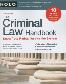 The Criminal Law Handbook: Know Your Rights, Survive the System - Paul Bergman