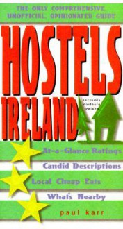 Hostels Ireland: The Comprehensive, Unofficial, Opinionated Guide - Paul Karr