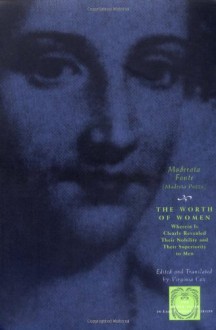 The Worth of Women: Wherein Is Clearly Revealed Their Nobility and Their Superiority to Men (The Other Voice in Early Modern Europe) - Moderata Fonte