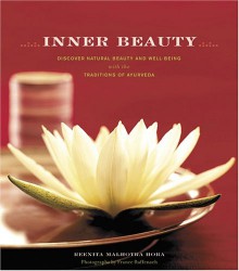 Inner Beauty: Discover Natural Beauty and Well-Being with the Traditions of Ayurveda - Reenita Malhotra Hora, France Ruffenach, William Stewart