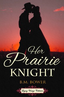 Her Prairie Knight (Annotated) - B.M. Bower, Jennifer Quinlan