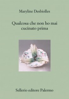 Qualcosa che non ho mai cucinato prima - Maryline Desbiolles, Paolo Proietti