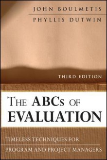 The ABCs of Evaluation: Timeless Techniques for Program and Project Managers - John Boulmetis, Phyllis Dutwin