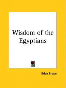 Wisdom of the Egyptians - Brian Brown