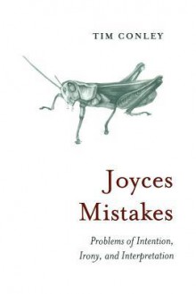 Joyces Mistakes: Problems of Intention, Irony, and Interpretation - Tim Conley