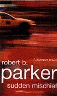 Sudden Mischief (Spenser, #25) - Robert B. Parker